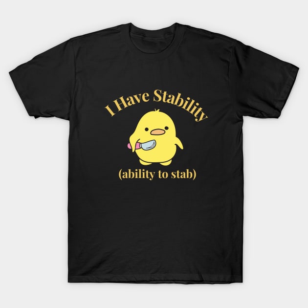 Funny Duck I Have Stability to Stab Funny Duck T-Shirt by AnimeVision